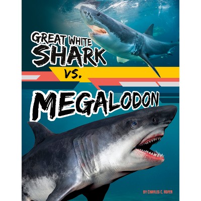 Great White Shark Vs. Megalodon - (beastly Battles) By Charles C Hofer