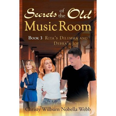 Secrets of the Old Music Room - by  Christy Wilburn Nobella Webb (Paperback)