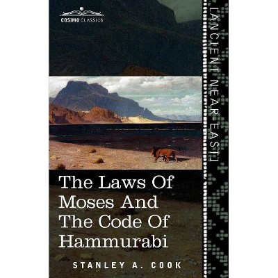 The Laws of Moses and the Code of Hammurabi - by  Stanley a Cook (Paperback)