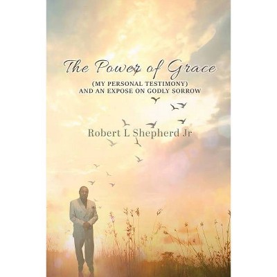 Power of Grace - by  Robert L Shepherd (Paperback)