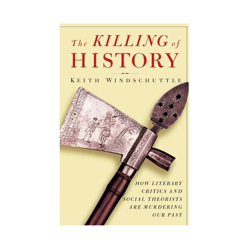 The Killing of History - by  Keith Windschuttle (Paperback), 1 of 2