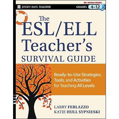 The ESL/ELL Teacher's Survival Guide, grades 4-12 - (J-B Ed: Survival Guides) by  Larry Ferlazzo & Katie Hull Sypnieski (Paperback)