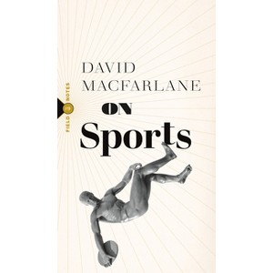 On Sports - (Field Notes) by  David MacFarlane (Paperback) - 1 of 1