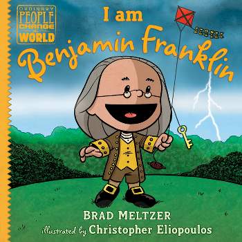 I Am Benjamin Franklin - (Ordinary People Change the World) by  Brad Meltzer (Hardcover)