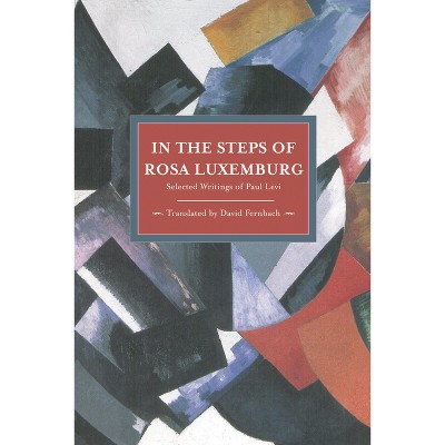 In the Steps of Rosa Luxemburg - (Historical Materialism) by  Paul Levi (Paperback)
