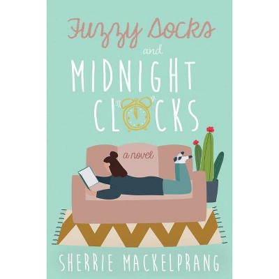 Fuzzy Socks and Midnight Clocks - by  Sherrie Mackelprang (Paperback)