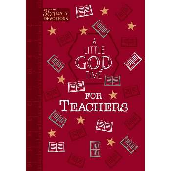 A Little God Time for Teachers (Gift Edition) - by  Broadstreet Publishing Group LLC (Leather Bound)