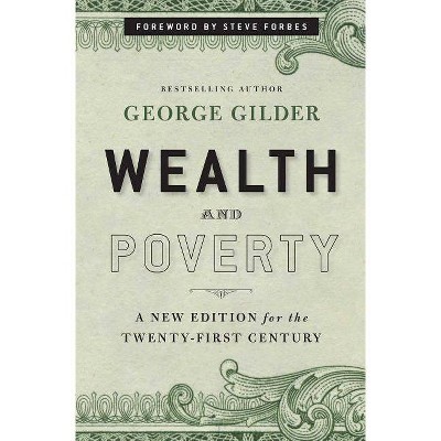 Wealth and Poverty - by  George Gilder (Hardcover)