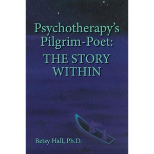 Psychotherapy's Pilgrim Poet - by  Betsy Hall (Paperback) - 1 of 1