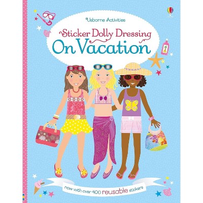 Usborne Sticker Dolly Dressing: On Vacation, 5 Years and Up, Paperback, 34 Pages by Lucy Bowman