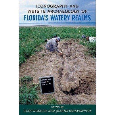 Iconography and Wetsite Archaeology of Florida's Watery Realms - (Florida Museum of Natural History: Ripley P. Bullen) (Hardcover)