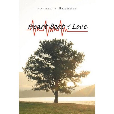 Heart Beat of Love - by  Patricia Brendel (Paperback)