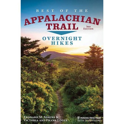 Best of the Appalachian Trail: Overnight Hikes - 3rd Edition by  Leonard M Adkins & Victoria Logue & Frank Logue (Paperback)