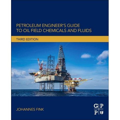 Petroleum Engineer's Guide to Oil Field Chemicals and Fluids - 3rd Edition by  Johannes Fink (Paperback)