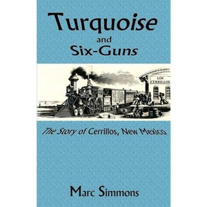 Turquoise and Six-Guns - 3rd Edition by  Marc Simmons (Paperback) - 1 of 1