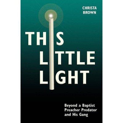 This Little Light - by  Christa Brown (Paperback)