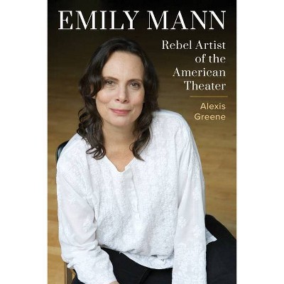 Emily Mann - by  Alexis Greene (Hardcover)