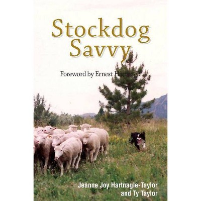 Stockdog Savvy - by  Ty Taylor & Jeanne Joy Hartnagle-Taylor (Paperback)