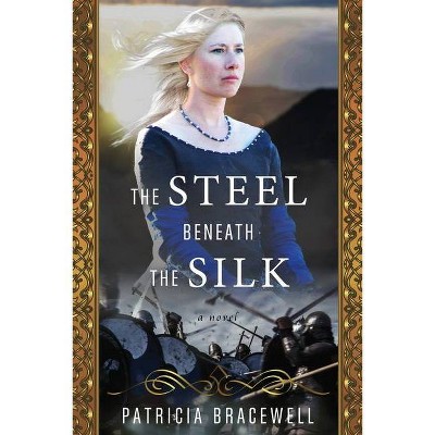 The Steel Beneath the Silk - (Emma of Normandy Trilogy) by  Patricia Bracewell (Paperback)