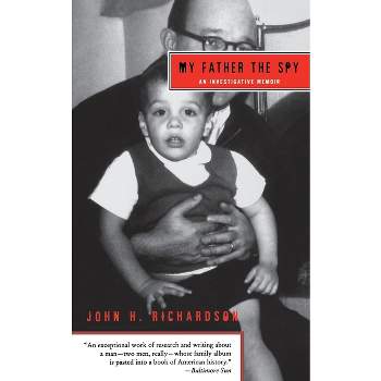 My Father the Spy - by  John H Richardson (Paperback)