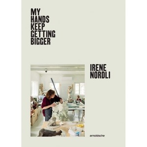 Irene Nordli: My Hands Keep Getting Bigger - by  Gjertrud Steinsvåg (Hardcover) - 1 of 1