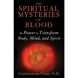 The Spiritual Mysteries of Blood - 2nd Edition by  Christopher Vasey (Paperback) - 1 of 1