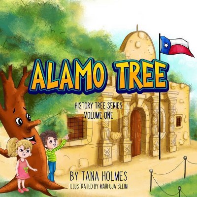 Alamo Tree - (The History Tree) by  Tana Holmes (Paperback)