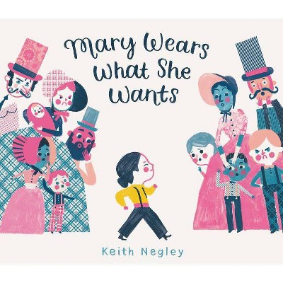 Mary Wears What She Wants - by  Keith Negley (Hardcover)