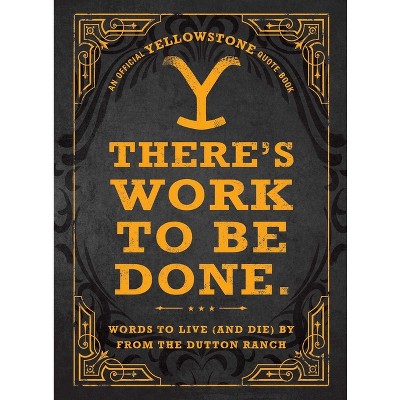 There's Work to Be Done. (an Official Yellowstone Quote Book) - by  Adams Media (Hardcover)