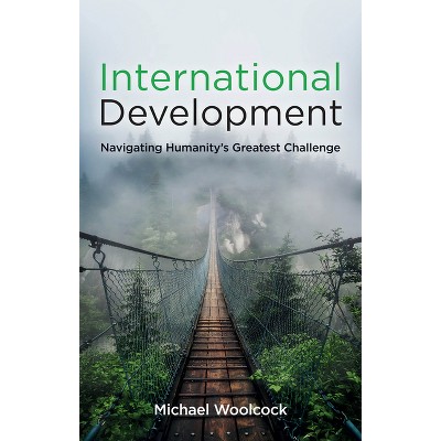 International Development - by  Michael Woolcock (Paperback)