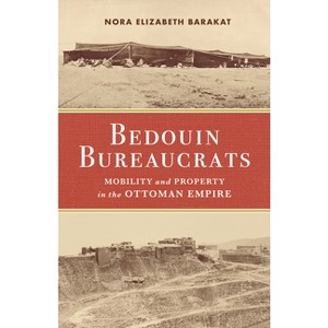 Bedouin Bureaucrats - by  Nora Barakat (Paperback) - 1 of 1