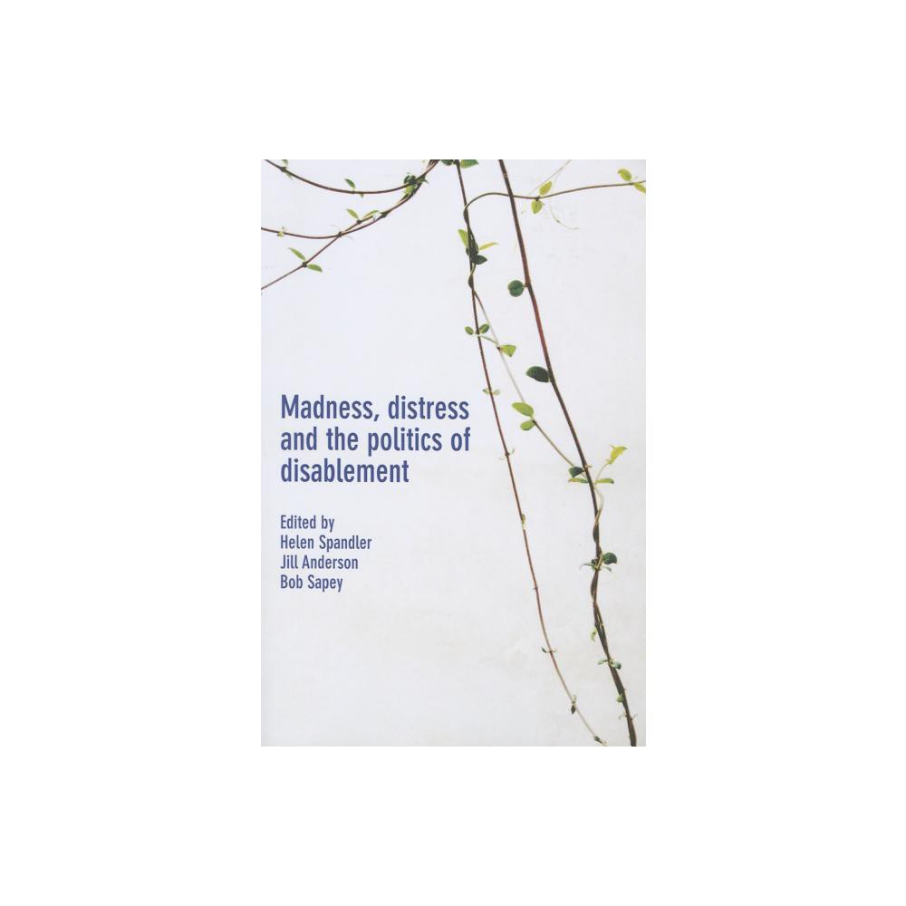 Madness, Distress and the Politics of Disablement - by Helen Spandler & Jill Anderson & Bob Sapey (Paperback)