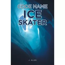 Code Name Ice Skater - by  J Alan (Paperback)