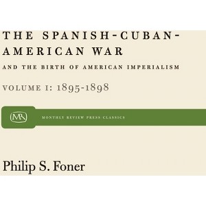 The Spanish-Cuban-American War and the Birth of American Imperialism Vol. 1 - (Monthly Review Press Classic Titles) by  Philip S Foner (Paperback) - 1 of 1