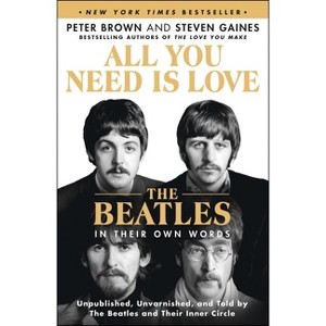 All You Need Is Love: The Beatles in Their Own Words - by Peter Brown & Steven Gaines - 1 of 1
