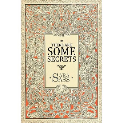 There Are Some Secrets - by  Sara Sass (Paperback)