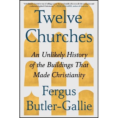 Twelve Churches - by  Fergus Butler-Gallie (Hardcover)
