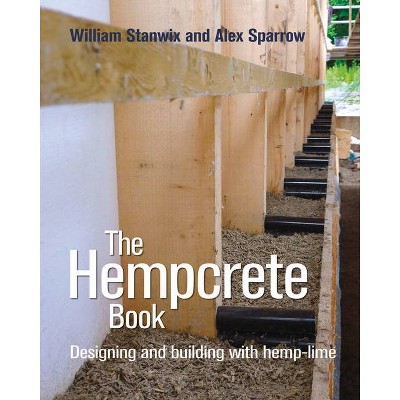 The Hempcrete Book, 5 - (Sustainable Building) by  William Stanwix & Alex Sparrow (Paperback)