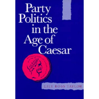 Party Politics in the Age of Caesar, 22 - (Sather Classical Lectures) by  Lily Ross Taylor (Paperback)