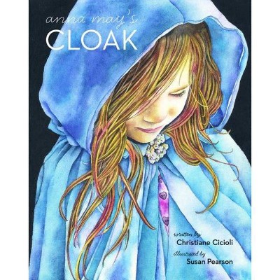 Anna May's Cloak - by  Christiane Cicioli & Susan Pearson (Hardcover)