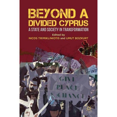 Beyond a Divided Cyprus - by  Nicos Trimikliniotis & Umut Bozkurt (Hardcover)