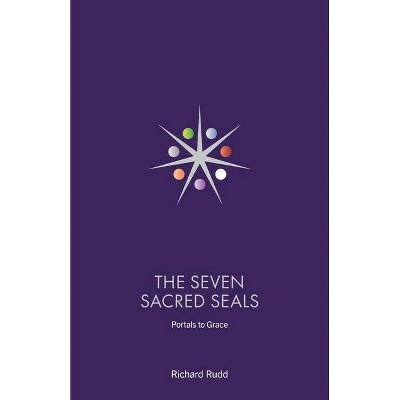 The Seven Sacred Seals - 2nd Edition by  Richard Rudd (Paperback)