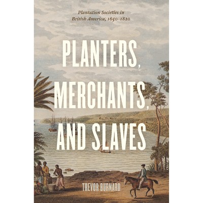 Planters, Merchants, and Slaves - (American Beginnings, 1500-1900) by  Trevor Burnard (Paperback)