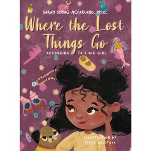Where The Lost Things Go - by  Sarah Seung-McFarland (Hardcover) - 1 of 1