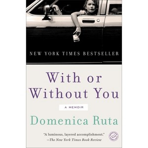 With or Without You - by  Domenica Ruta (Paperback) - 1 of 1