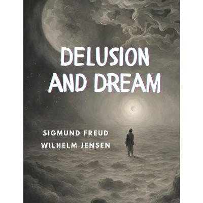 Delusion and Dream - by  Sigmund Freud (Paperback)