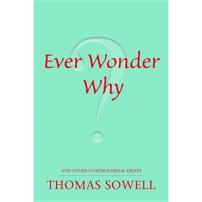 Ever Wonder Why? - by  Thomas Sowell (Paperback)