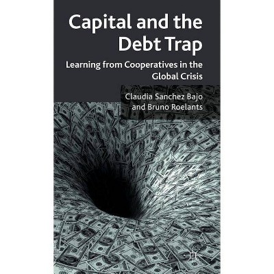 Capital and the Debt Trap - by  Claudia Sanchez Bajo & Bruno Roelants & Claudia Sanchez Bajo (Hardcover)