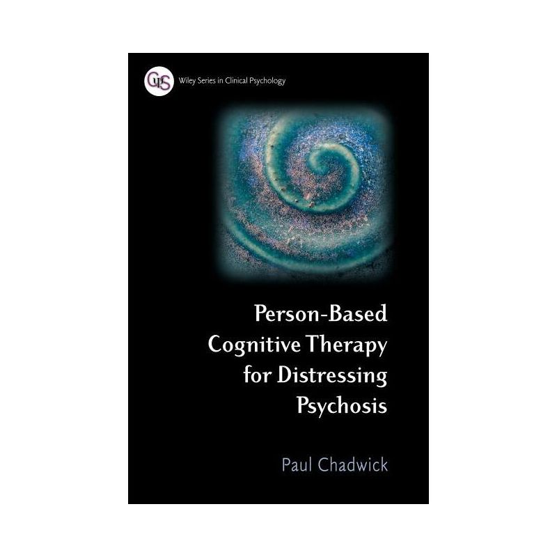 Person-Based Cognitive Therapy for Distressing Psychosis - (Wiley Clinical Psychology) by  Paul Chadwick (Paperback), 1 of 2