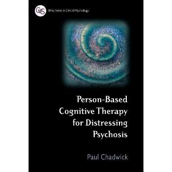 Person-Based Cognitive Therapy for Distressing Psychosis - (Wiley Clinical Psychology) by  Paul Chadwick (Paperback)